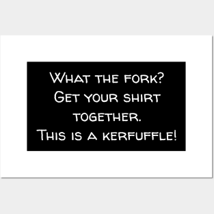 What the fork? Get your shirt together. This is a kerfuffle. Posters and Art